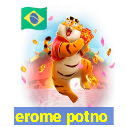 erome potno